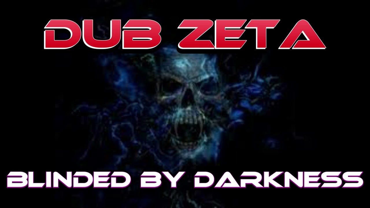 Dub Zeta - Blinded by Darkness (deep dubstep)