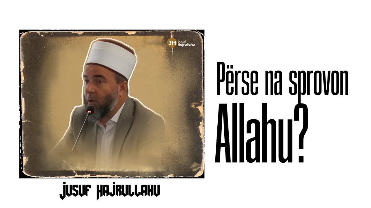 Përse na sprovon Allahu? -  Jusuf Hajrullahu | Hutbe |  [14.10.2023]