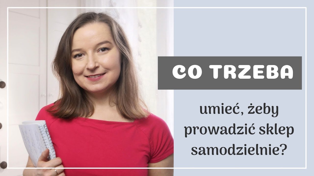 Co trzeba umieć, żeby prowadzić sklep samodzielnie?