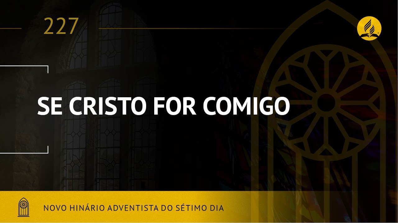 Novo Hinário Adventista • Hino 227 • Se Cristo For Comigo • (Lyrics)