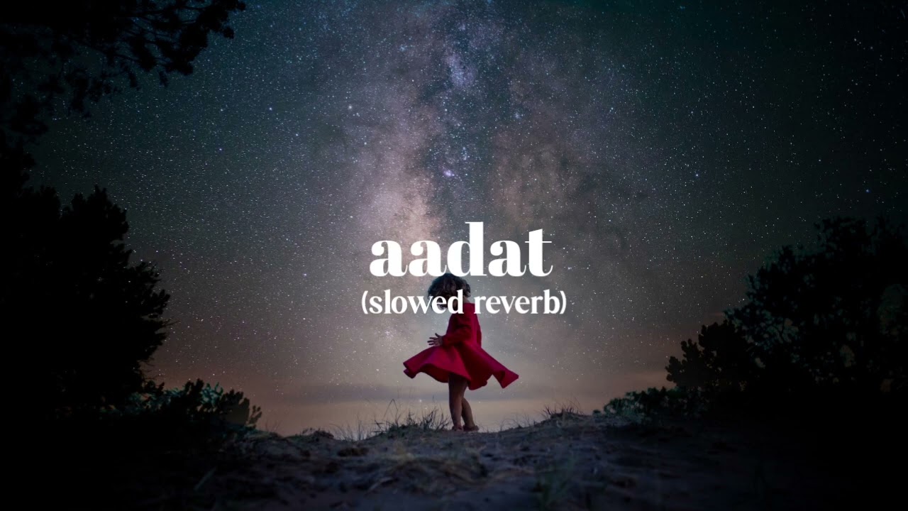 Aadat (slowed reverb) lofi song new viral song trending song love songs lyrics song 