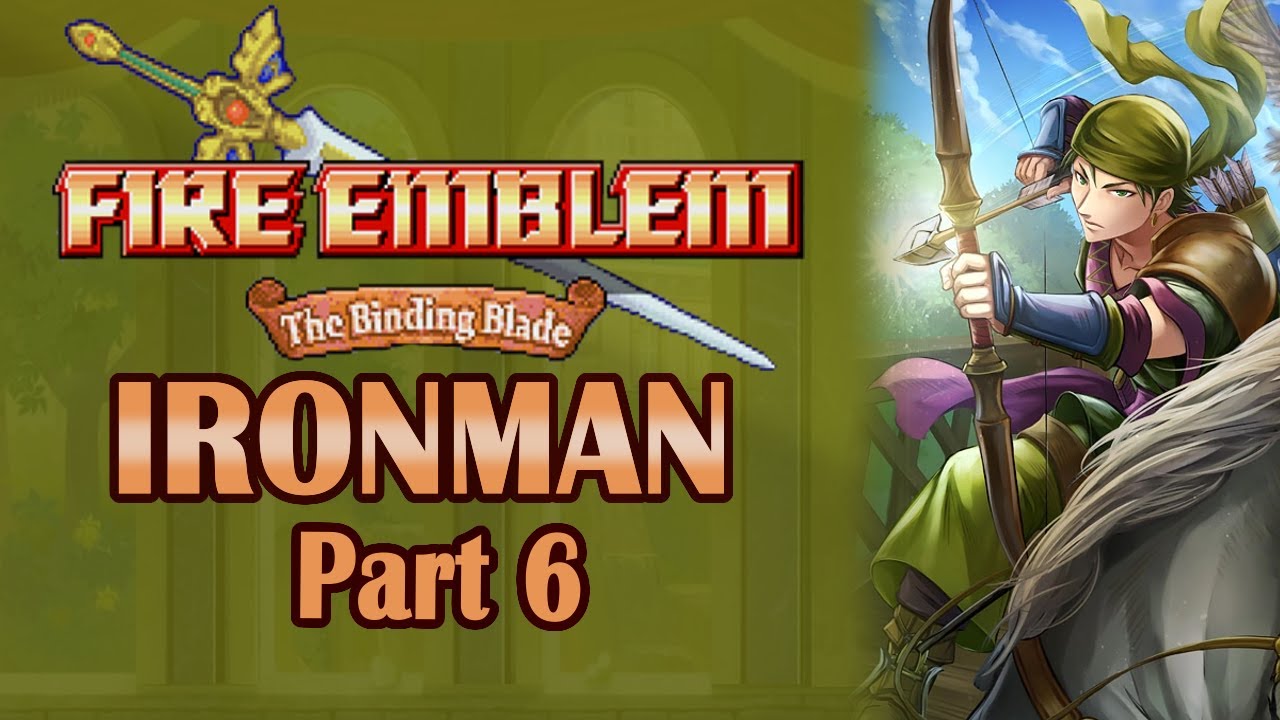 Fire Emblem 6 Ironman Part 6: "I LOVE SACAE (help)!"