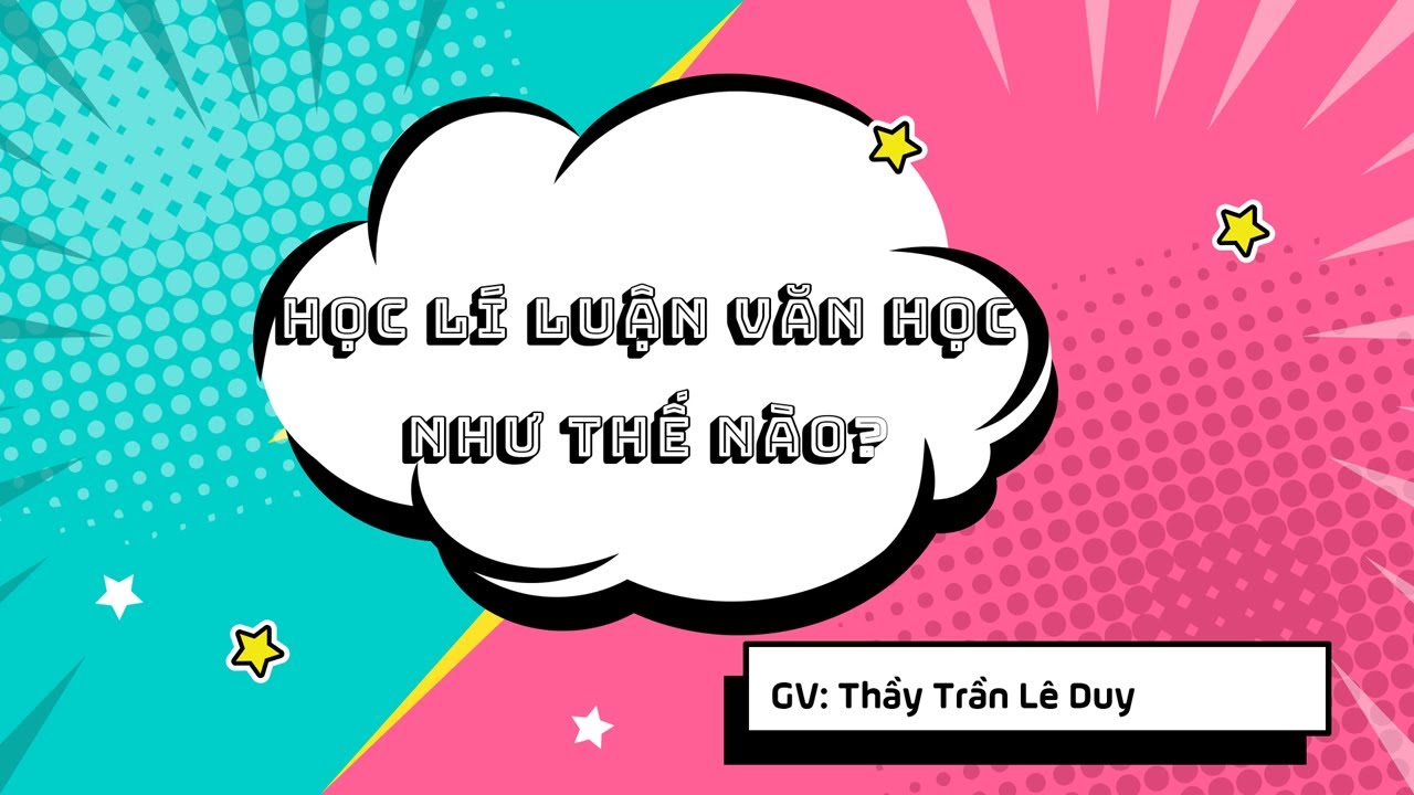 Học lí luận văn học như thế nào? - Thầy Trần Lê Duy