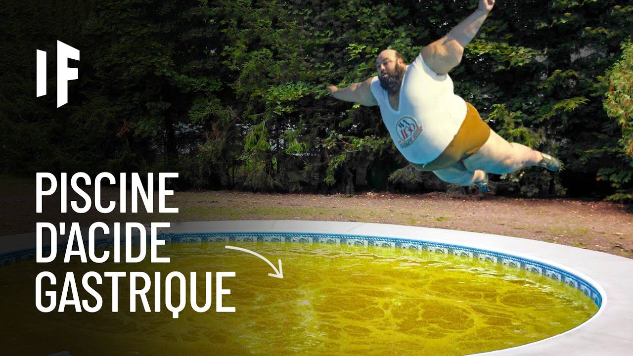 Et si vous sautiez dans une piscine remplie d'acide gastrique ?