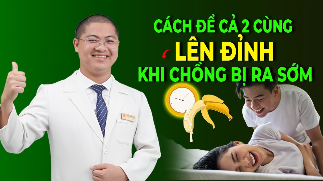 Mẹo Cả 2 Đều Lên ĐỈnh Khi Chồng Bị Xuất Tinh Sớm