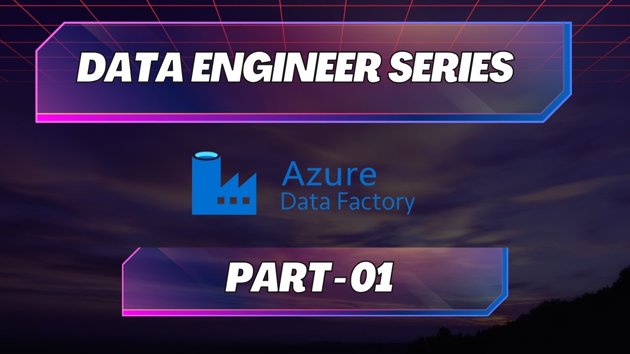 Azure Data Factory | Part 01 | Introduction to ADF