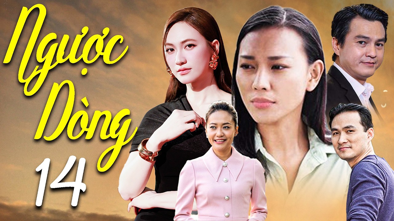 NGƯỢC DÒNG TẬP 14 | Phim Tình Cảm Việt Nam 2026 | Cao Minh Đạt, Chi Bảo, Hồng Ánh, Phương Anh Đào