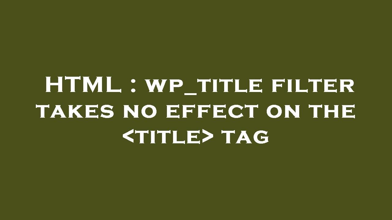 HTML : wp_title filter takes no effect on the  title  tag