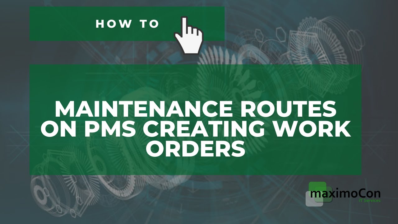 [IBM MAXIMO] How to: Maintenance Routes on PMs creating Work Orders