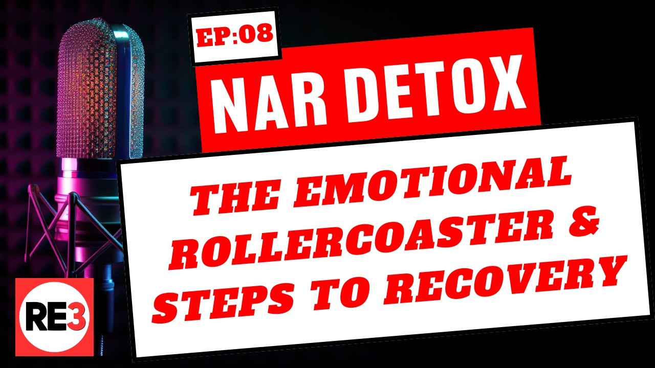 NAR Detox: The Emotional Rollercoaster & Steps to Recovery  EP 7