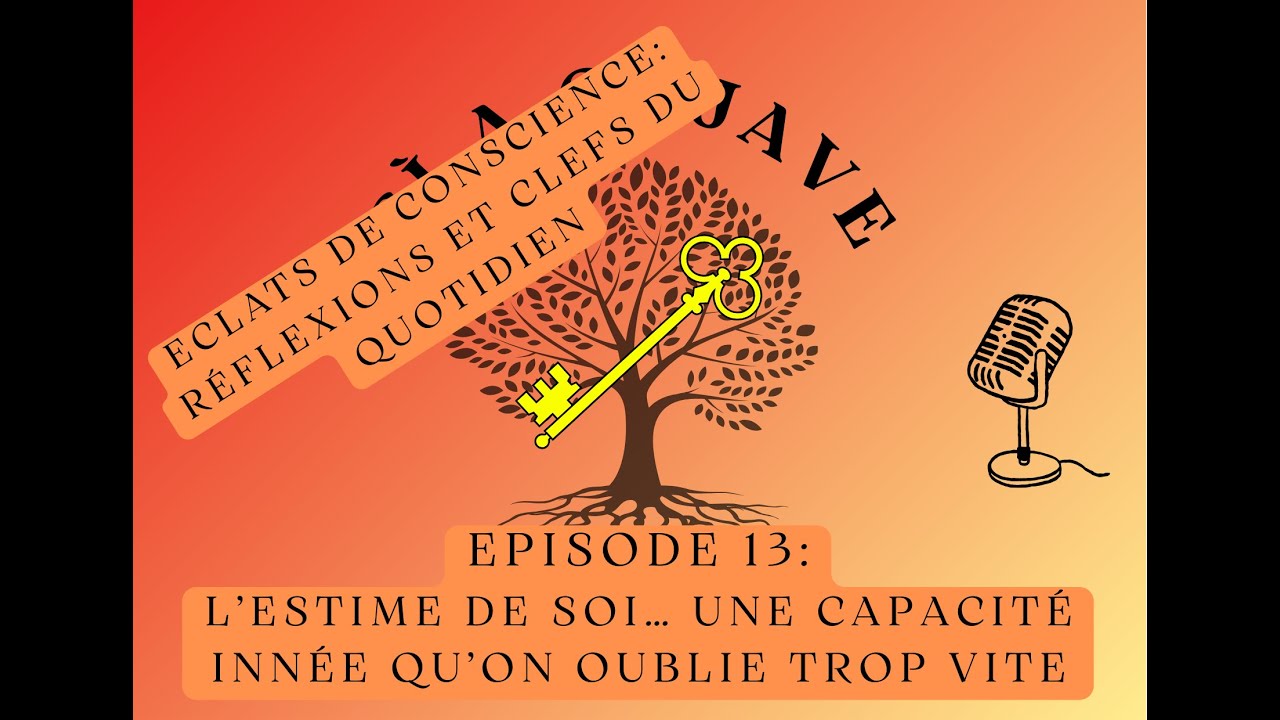 Éclats de Conscience – Épisode 13 - L’estime de soi… une capacité innée qu’on oublie trop vite 🗝️