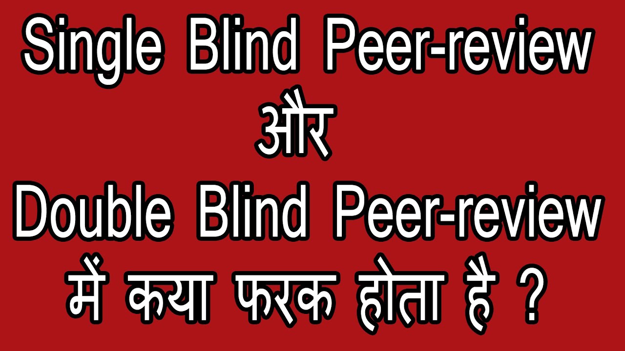 Types of Peer-Review - Single Blind peer review and Double Blind Peer-review, explained.