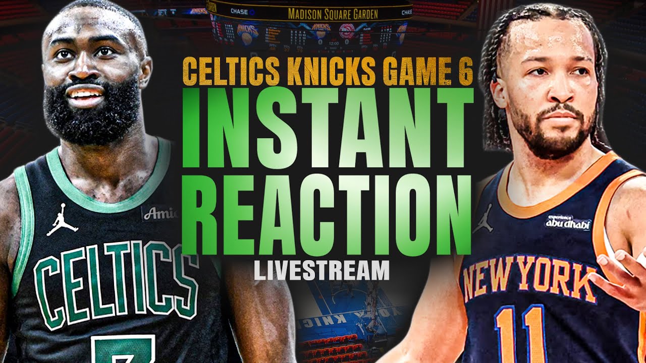 INSTANT REACTION | Celtics @ Knicks Game 6