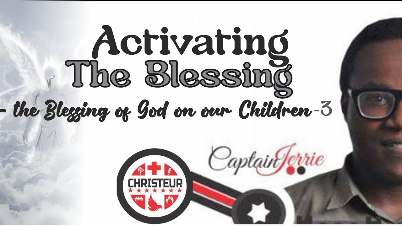 ACTIVATING GOD'S BLESSING - God's Blessings On Our Children - 3