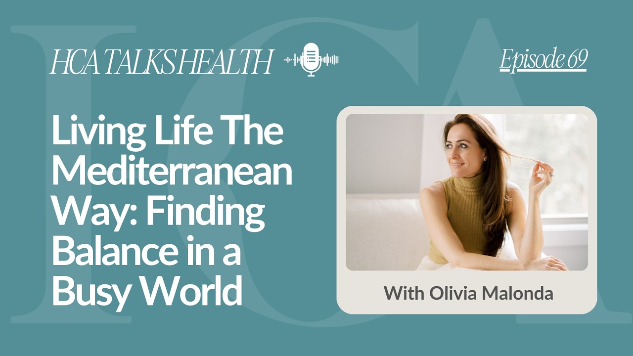 Find Balance in a Busy World with Mediterranean Healthy Habits | Olivia Malonda | HCA Talks Health