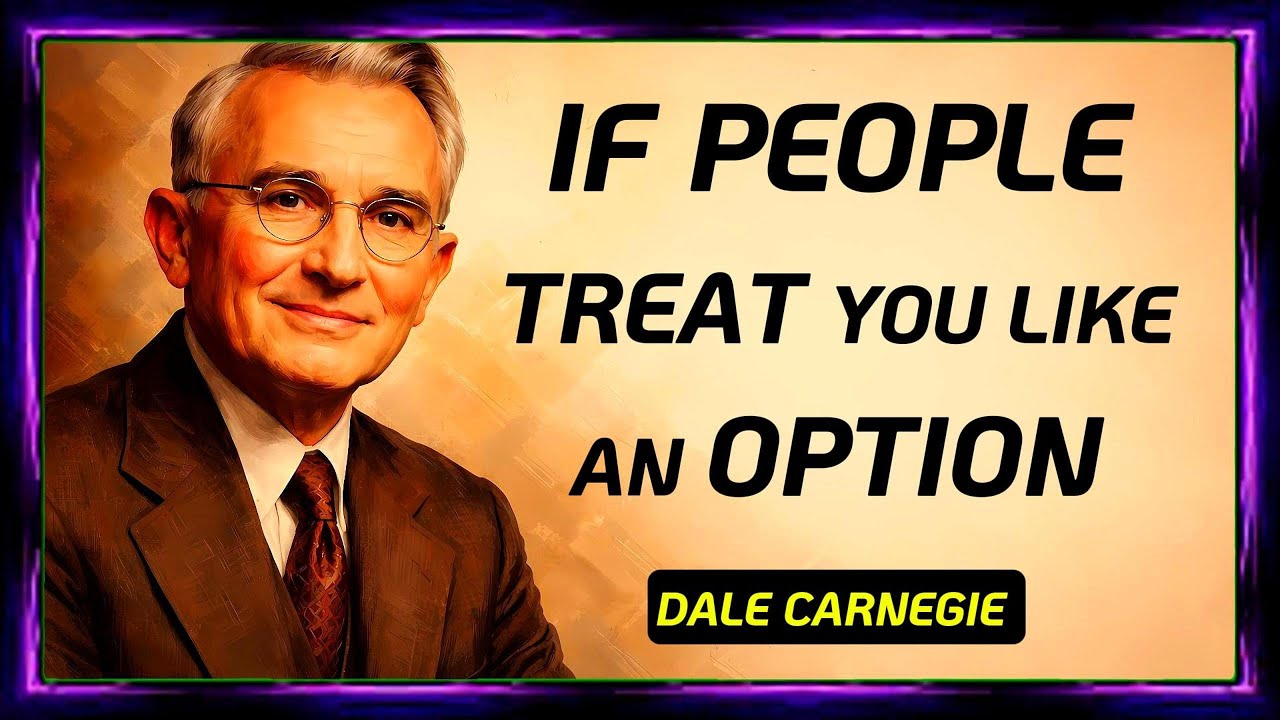 If People Treat You Like an Option | Dale Carnegie Quotes That Will Change Your Mind | life Lessons