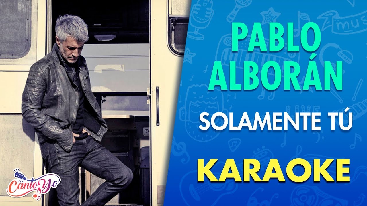 Pablo Albor&aacute;n - Solamente T&uacute; (Karaoke) |  CantoYo