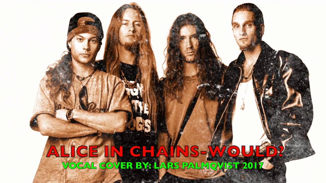 ALICE IN CHAINS-WOULD? (VOCAL COVER BY:LARS PALMQVIST)