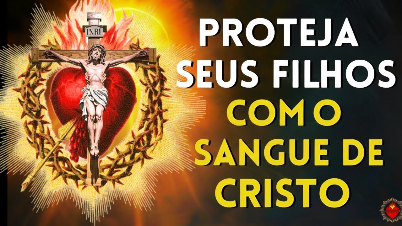 ORAÇÃO PARA PROTEGER SEUS FILHOS COM O SANGUE DE CRISTO - Reze Comigo