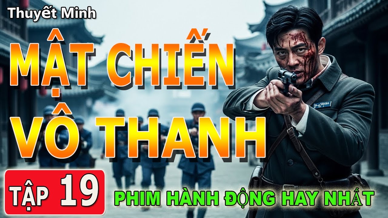 MẬT CHIẾN VÔ THANH [ THUYẾT MINH ] - Tập 19 | Điệp Chiến Nổ Bom Hủy Diệt Kháng Nhật Đỉnh Cao 2026