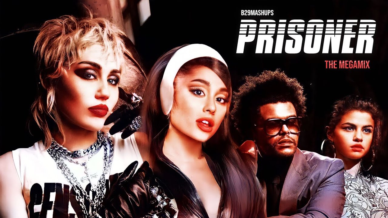 PRISONER (THE MEGAMIX) - ft. Miley Cyrus, Ariana Grande, The Weekend, Selena, & MORE!