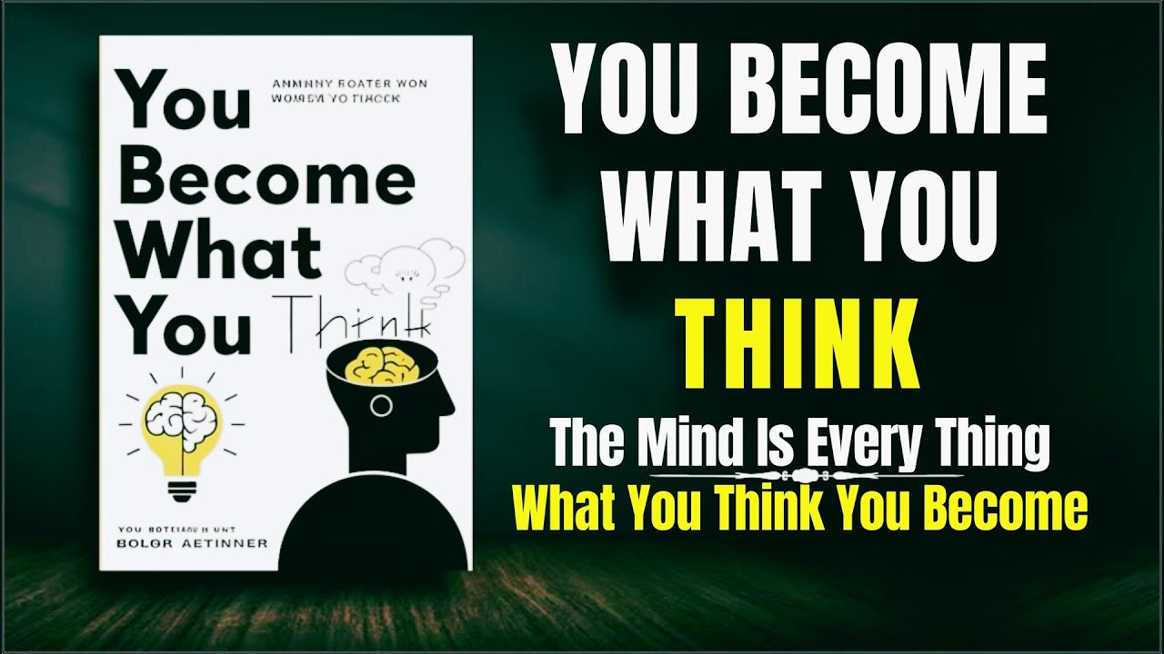 The Mind is Everything | What You Think, You Become (Full Audiobook)