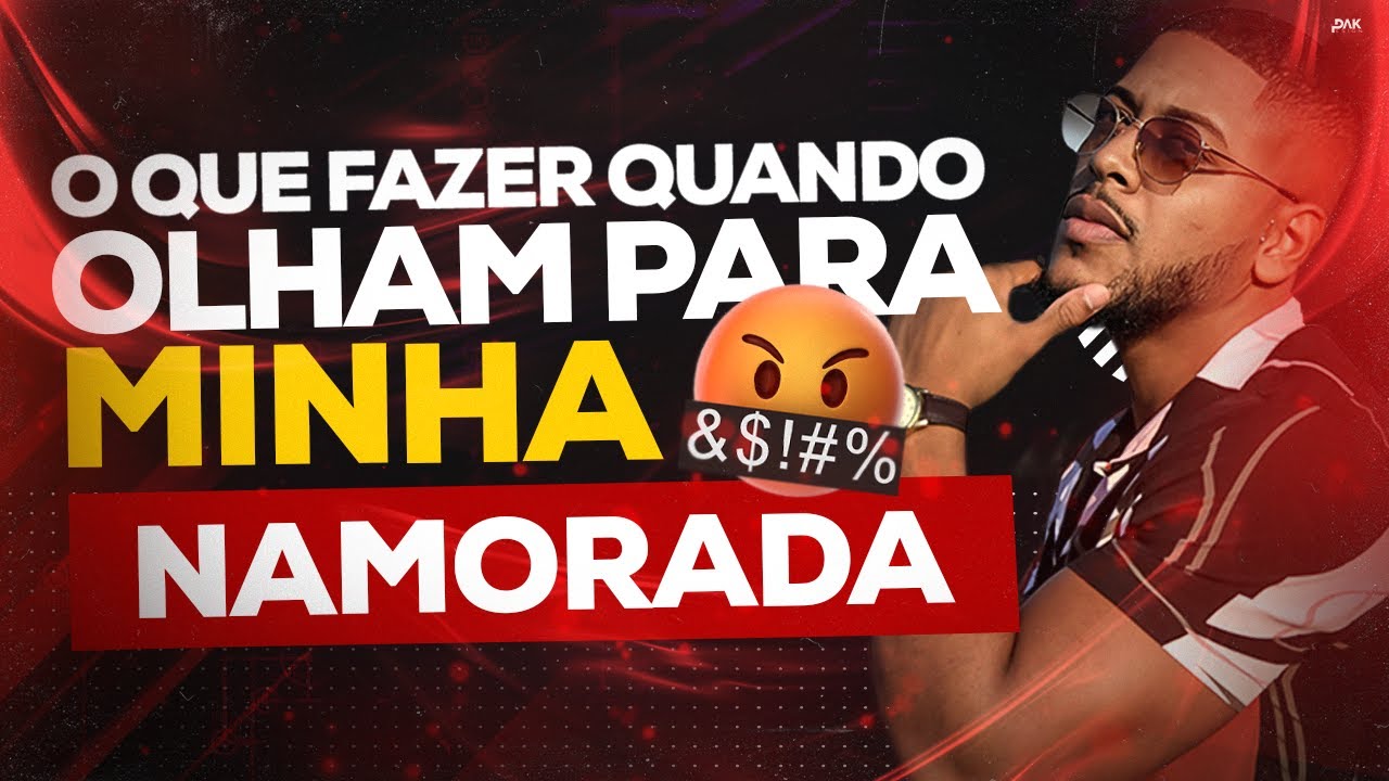 O QUE FAZER QUANDO OLHAM PRA MINHA NAMORADA
