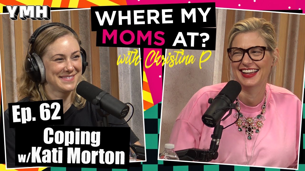 Ep. 62 Coping w/ Kati Morton | Where My Moms At Podcast
