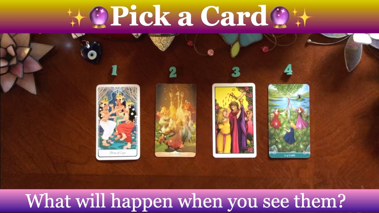 What will happen the next time you see them?  🔮Pick a Card🔮 Timeless