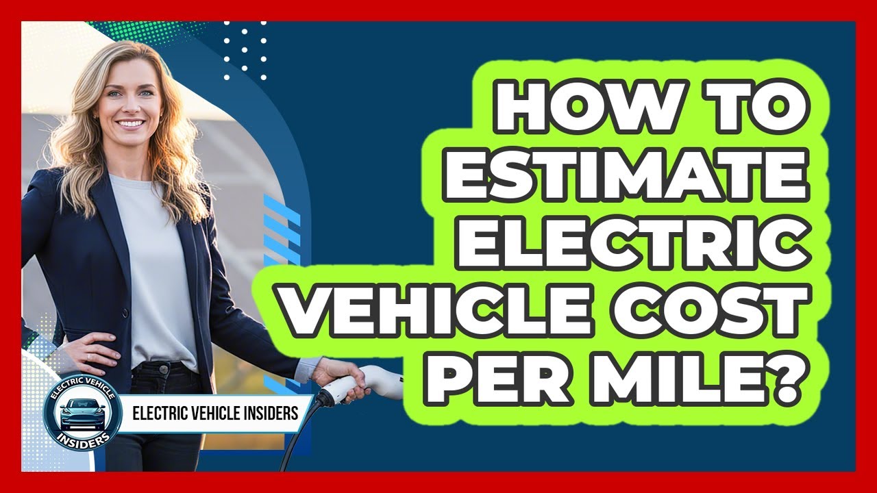 How To Estimate Electric Vehicle Cost Per Mile?