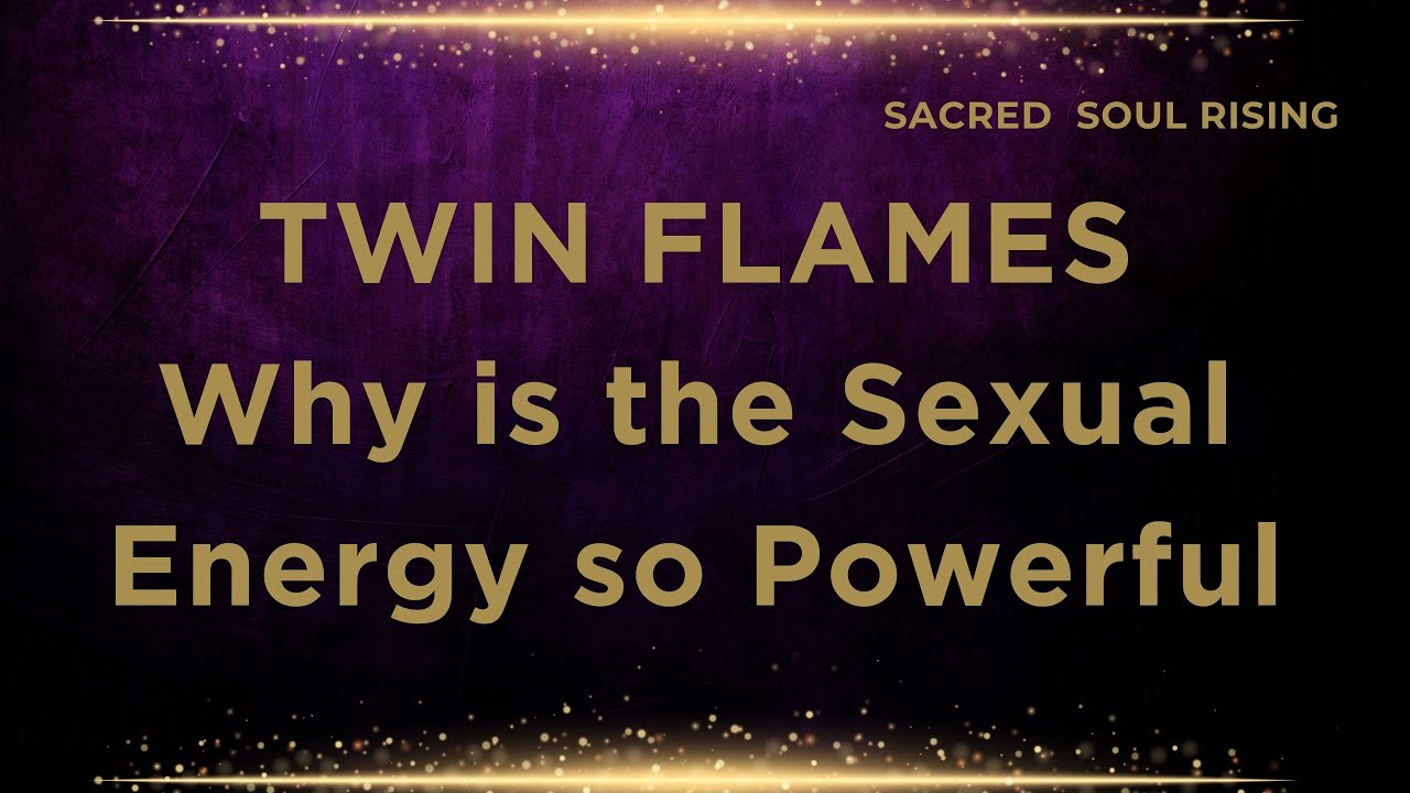 Twin Flames 🔥 Why is the Sexual Energy so Powerful