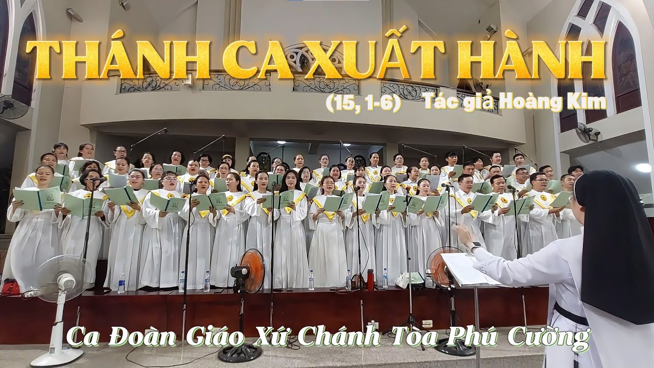 THÁNH CA XUẤT HÀNH (15, 1-6) Tác giả Hoàng Kim. Ca Đoàn Giáo Xứ Chánh Tòa Phú Cường