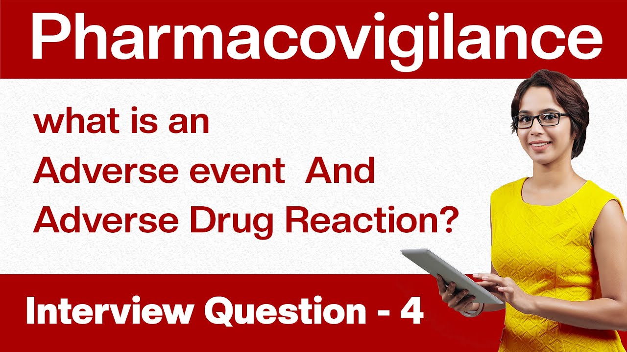 Pharmacovigilance Interview questions: What is an Adverse event & ADR? | Question - 4
