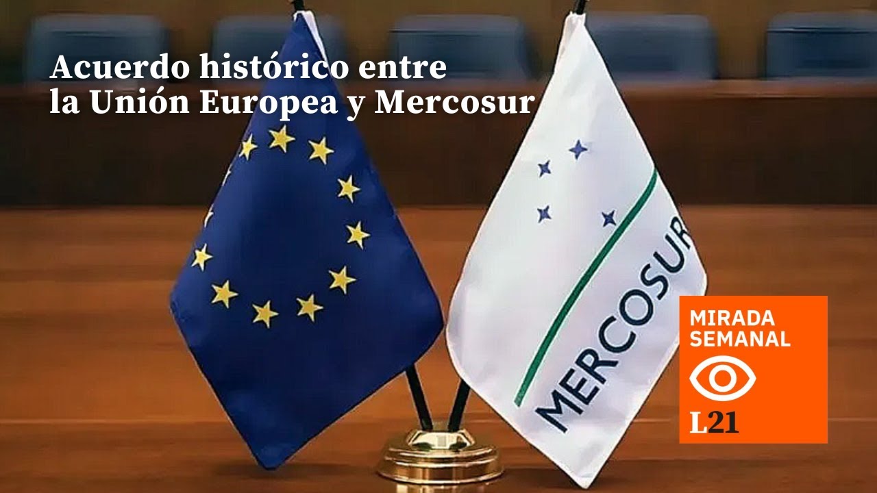 ACUERDO histórico entre la UNIÓN EUROPEA y MERCOSUR - Mirada Semanal
