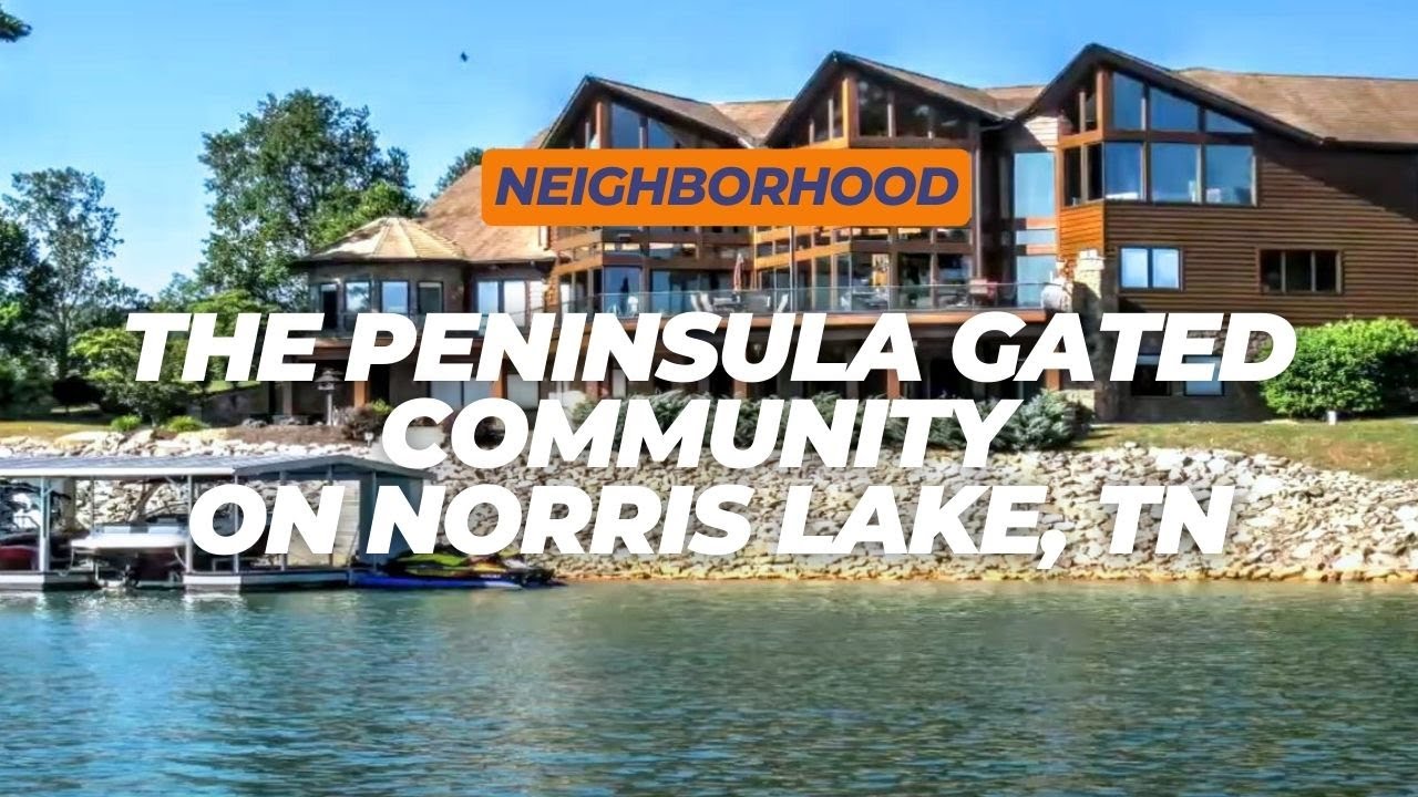 The Peninsula is a Gated Lake Front Neighborhood on Norris Lake in East Tennessee