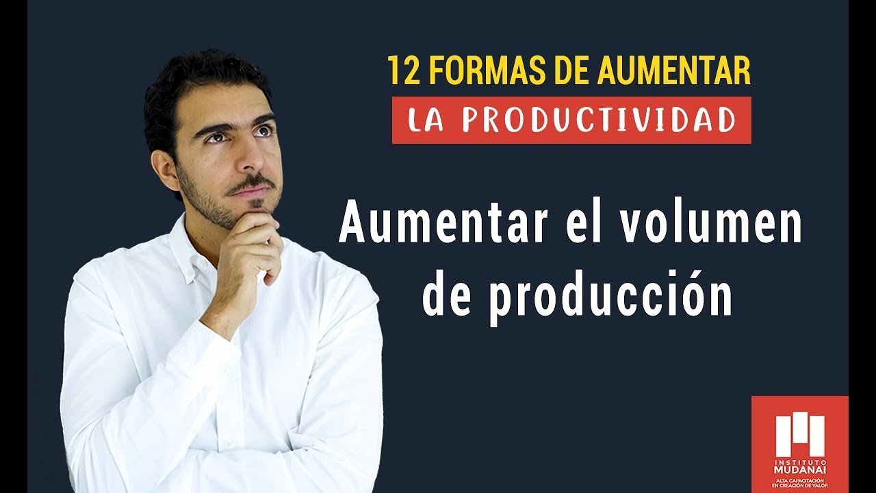 1: Aumentar el volume de produci&oacute;n - 12 formas de aumentar la productividad