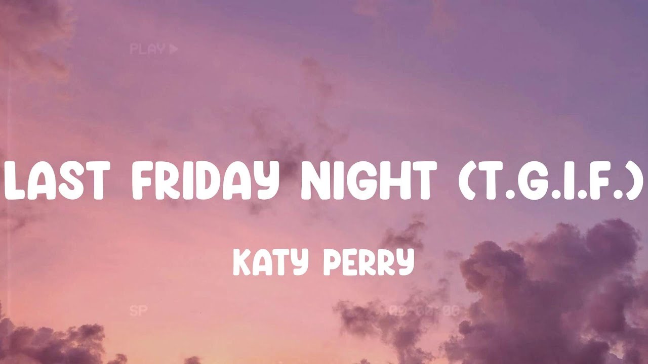Last Friday Night (T.G.I.F.) - Katy Perry, Flo Rida, Calvin Harris,... MIX LYRICS