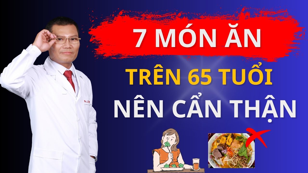 7 Món Ăn Người Trên 65 Tuổi Nên Hạn Chế – Ăn Quá Mức Dễ Gây Hại | Tuấn Thầy Thuốc