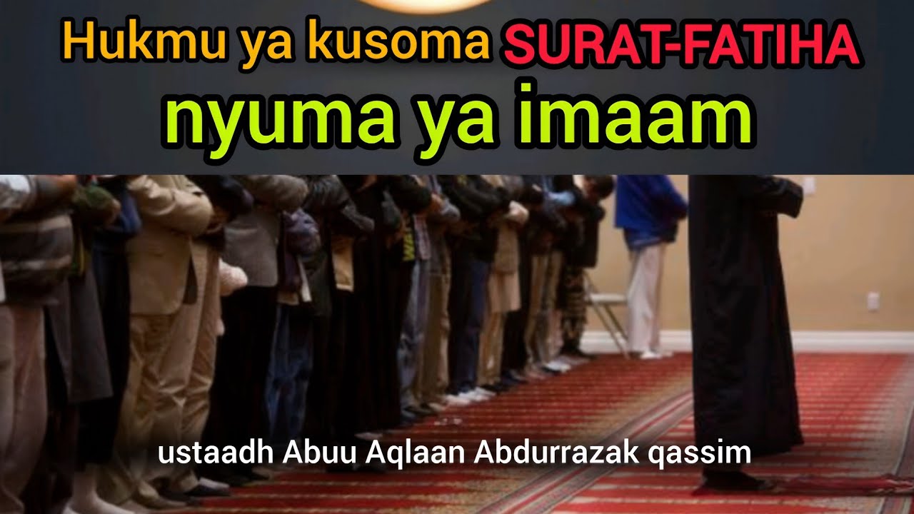 HUKMU YA KUSOMA SURAT-FATIHA NYUMA YA IMAAM||ABUU AQLAAN ABDURRAZAK QASSIM