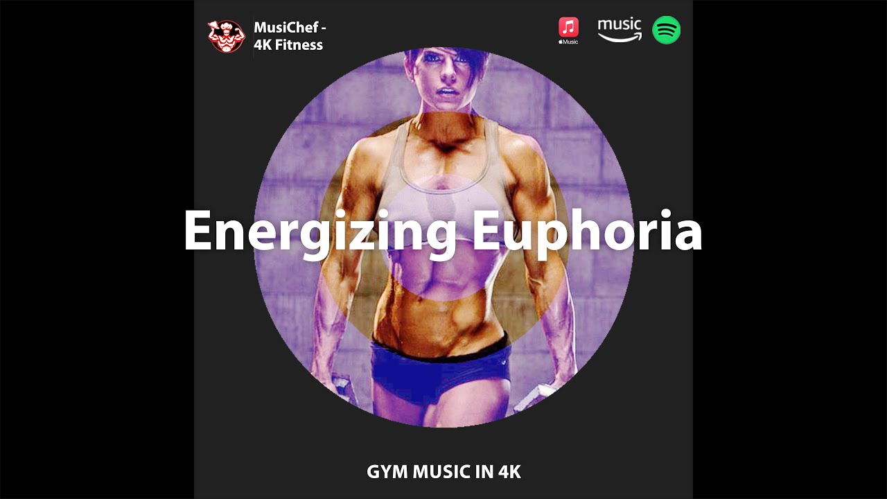 Energizing Euphoria (Workout Music) by MusiChef - 4K Fitness
