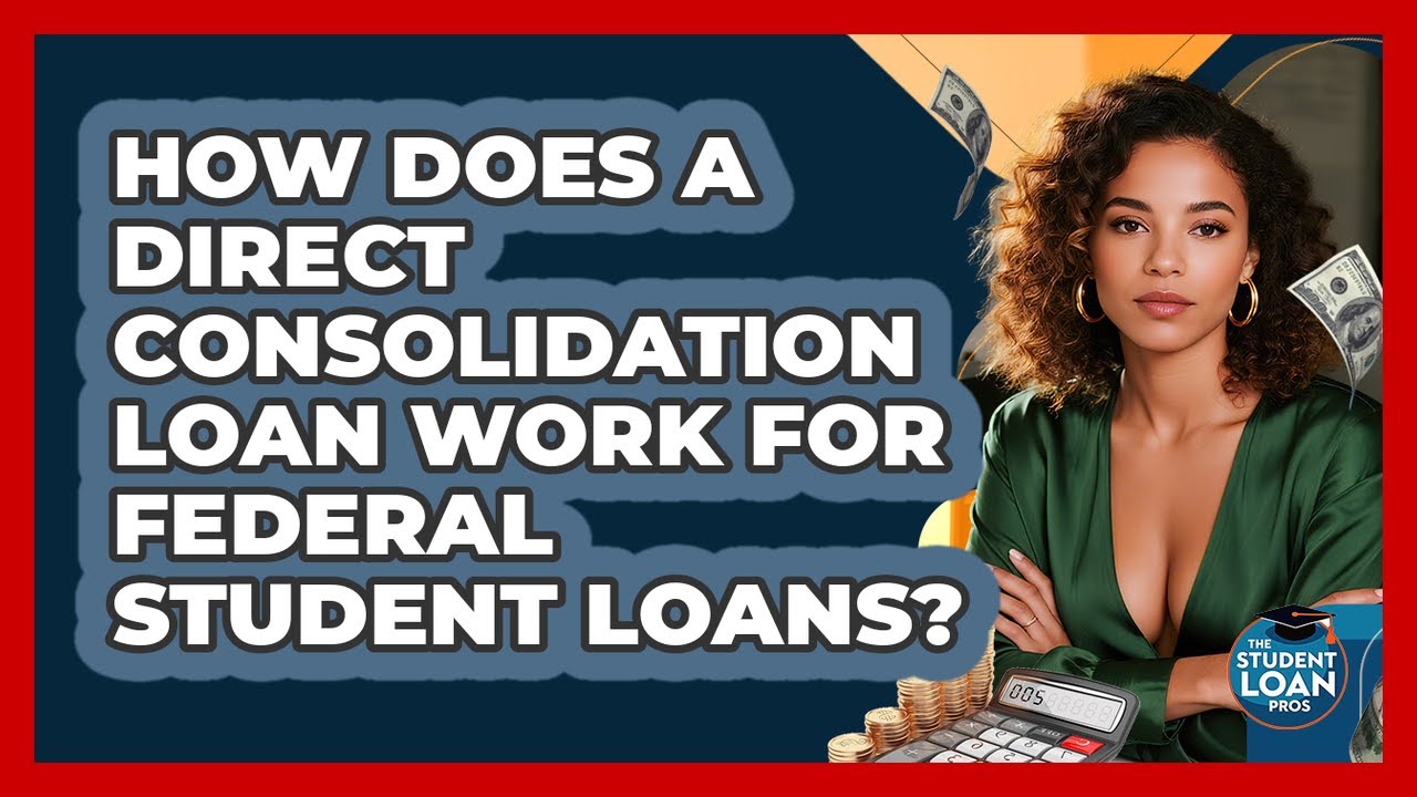 How Does A Direct Consolidation Loan Work For Federal Student Loans? - The Student Loan Pros