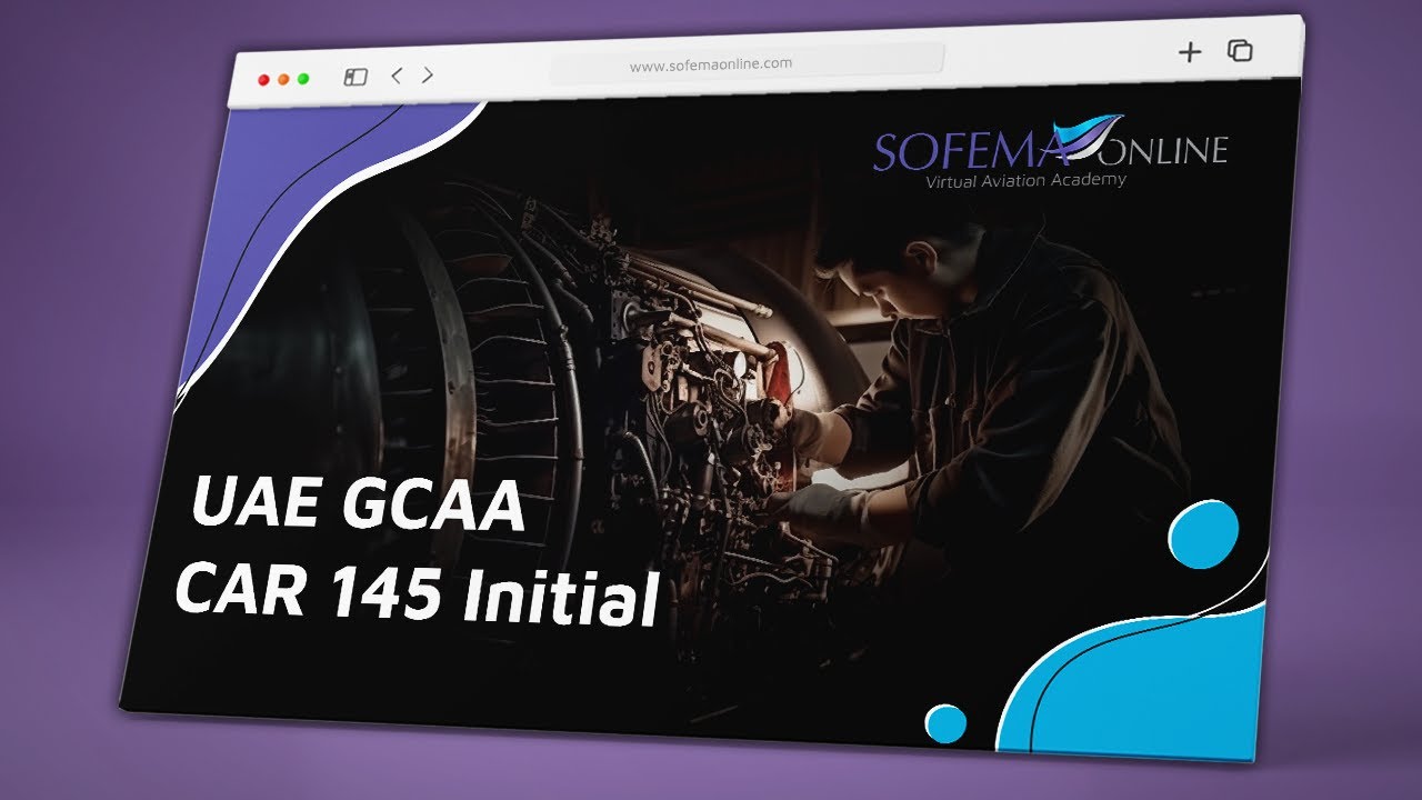 UAE GCAA CAR 145 Initial Online Course Introduction - Sofema Online