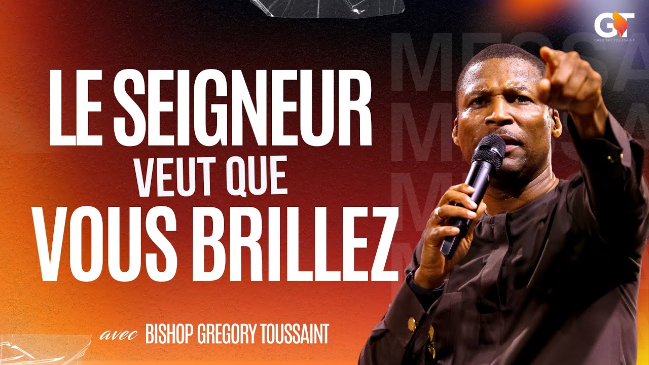 Le Seigneur Veut Que Vous Brilliez. | Bishop Gregory Toussaint | Message