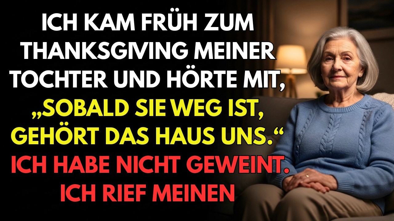 Früh beim Erntedankfest meiner Tochter hörte ich leise: ‚Sobald sie weg ist, gehört das Haus uns.‘