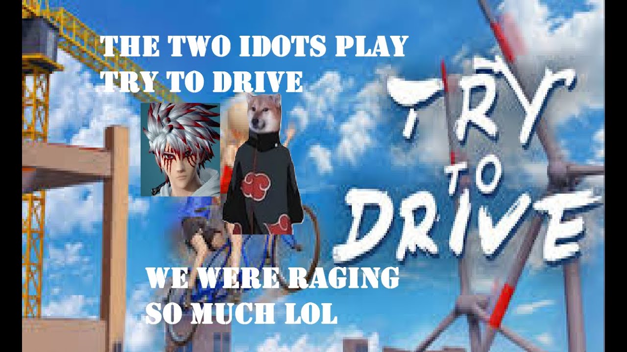 the 2 IDOTS play Try to Drive - we ragequitted lol