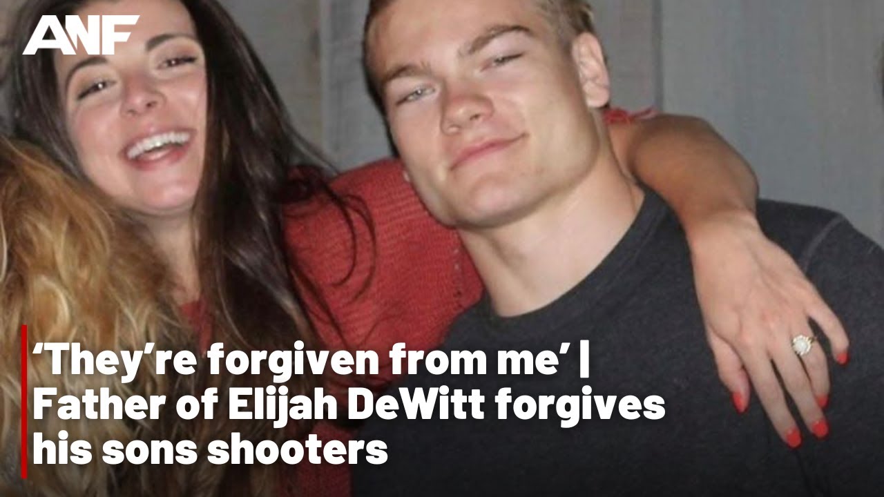 ‘They’re forgiven from me’ | Father of Elijah DeWitt forgives his sons shooters
