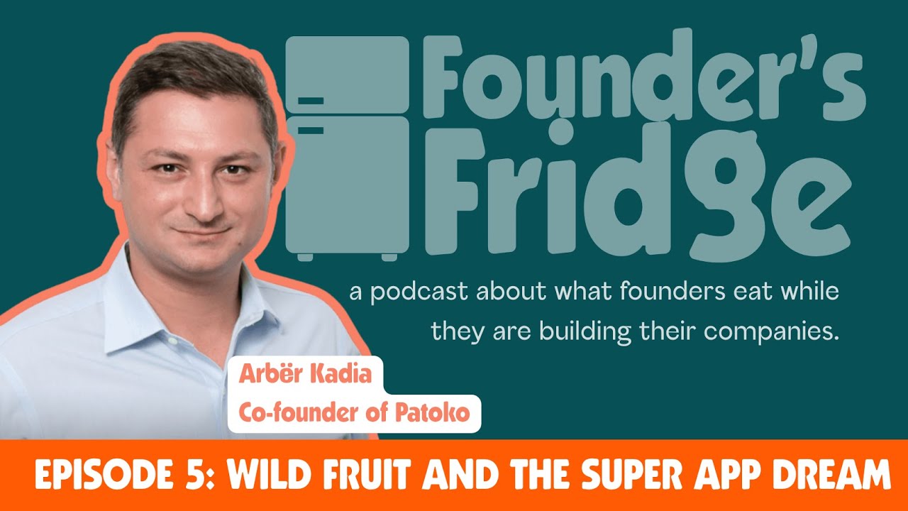 Episode 5: Wild Fruit and the Super App Dream with Arbër Kadia Co-founder of Patoko