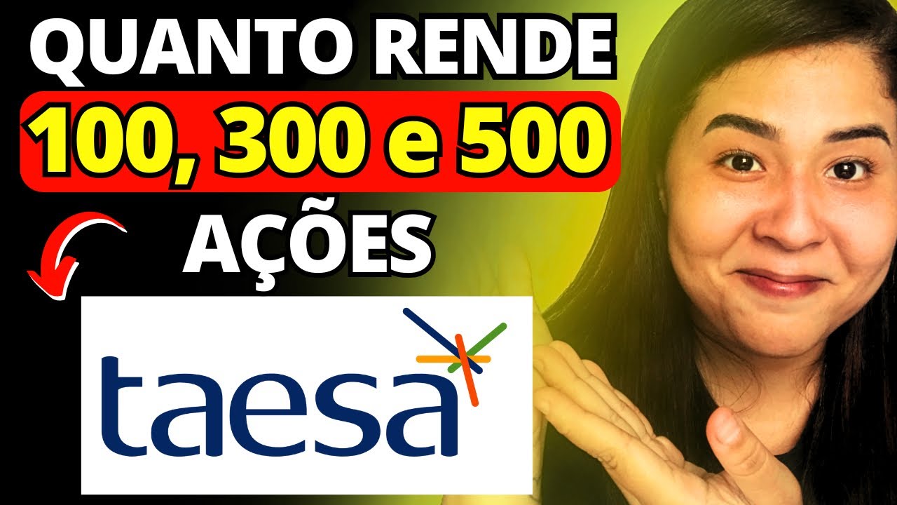 TAESA I QUANTO RENDE 100, 300 e 500 A&Ccedil;&Otilde;ES? (TAEE3, TAEE4 E TAEE11)