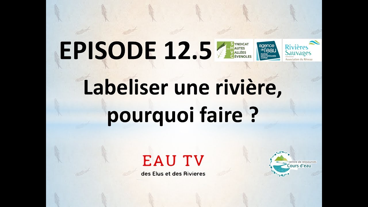 Episode 12.5 : Labeliser une rivière, pourquoi faire ?  Présentation de cas français.