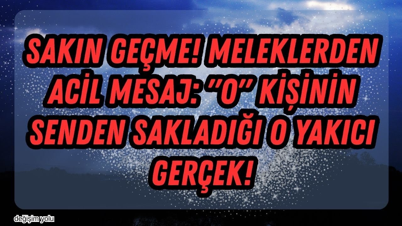 Sakın Geçme! Meleklerin Mesajı Var: O Kişinin Size Henüz Söyleyemediği O Yakıcı Gerçek